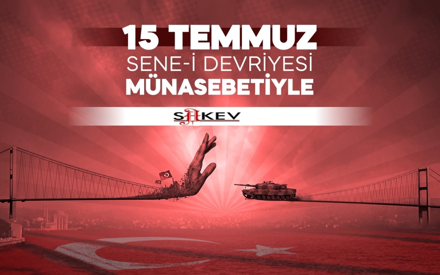 15 Temmuz hain kalkışma ve darbesinin sene-i devriyesi münasebetiyle;