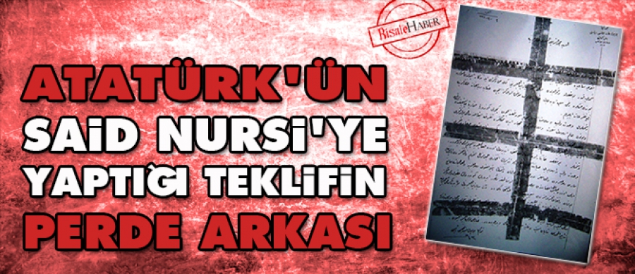 Atatürk’ün Said Nursi’ye Yaptığı Teklifin Perde Arkası