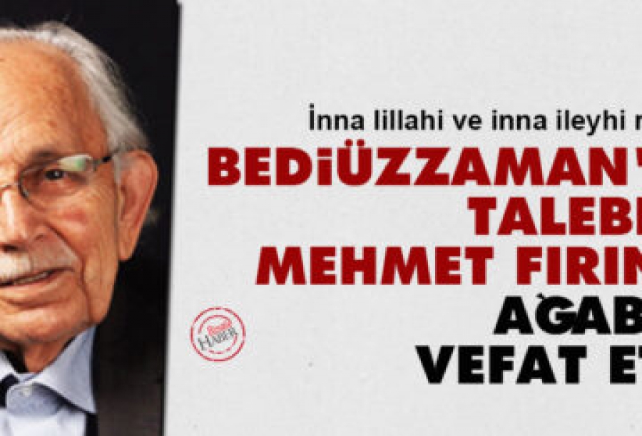 Bediüzzaman Said Nursi’nin talebesi Mehmet Fırıncı vefat etti