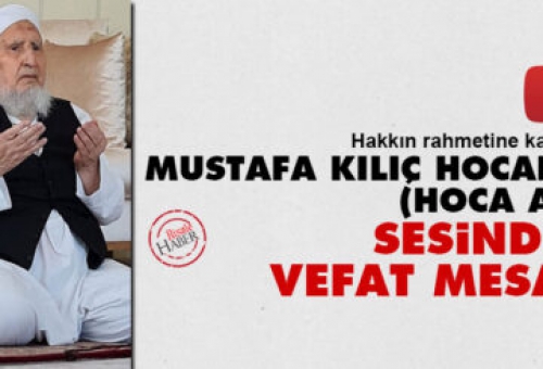 Mustafa Kılıç Hocanın (Hoca Abi) sesinden vefat mesajı